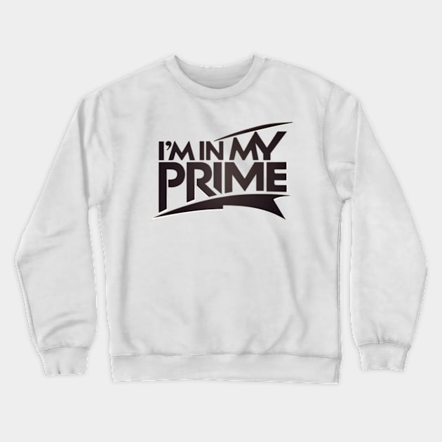 im in my prime Crewneck Sweatshirt by TshirtMA